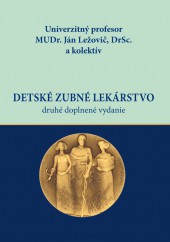 Prof. MUDr. Ležovič DrSc. a kol.: DETSKÉ ZUBNÉ LEKÁRSTVO, 2. doplnené vydanie
