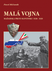 Pavel Mièianik: Malá vojna Maïarska proti Slovensku 1938 - 1939