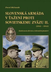 Pavel Mi�ianik: Slovensk� arm�da v �a�en� proti Sovietskemu zv�zu (1941 � 1944) II. (2. vydanie)