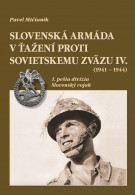 Pavel Mičianik: Slovenská armáda v ťažení proti Sovietskemu zväzu (1941 – 1944) IV.